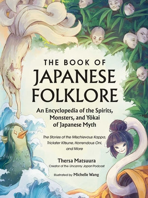 Book cover of The Book of Japanese Folklore: An Encyclopedia of the Spirits, Monsters, and Yokai of Japanese Myth: The Stories of the Mischievous Kappa, Trickster K by Matsuura, Thersa