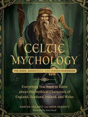 Celtic Mythology: The Gods, Goddesses, and Heroes Handbook by Hegarty, Sorcha book cover