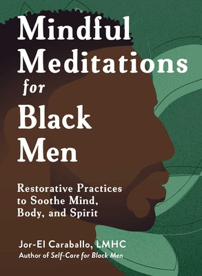 Mindful Meditations for Black Men: Restorative Practices to Soothe Mind, Body, and Spirit by Caraballo, Jor-El book cover