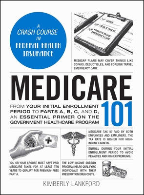 Book cover of Medicare 101: From Your Initial Enrollment Period to Parts A, B, C, and D, an Essential Primer on the Government Healthcare Program by Lankford, Kimberly