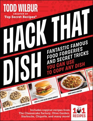 Hack That Dish: Fantastic Famous Food Forgeries and Secret Tricks You Can Use to Copy Any Dish (a Cookbook) by Todd Wilbur book cover