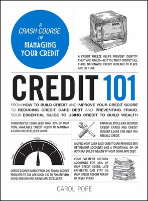 Book cover of Credit 101: From How to Build Credit and Improve Your Credit Score to Reducing Credit Card Debt and Preventing Fraud, Your Essential Guide to Using Cr by Pope, Carol