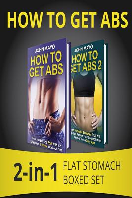 How to Get Abs: 2-in-1 Flat Stomach Boxed Set by John Mayo book cover