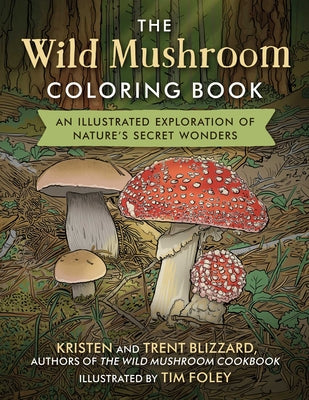 The Wild Mushroom Coloring Book: An Illustrated Exploration of Nature's Secret Wonders by Blizzard, Kristen book cover