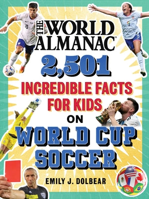 Book cover of The World Almanac 2,501 Incredible Facts for Kids on World Cup Soccer by Dolbear, Emily J.