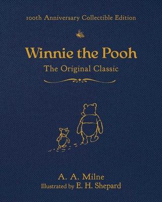Book cover of Winnie the Pooh (100th Anniversary Collectible Edition): The Original Classic by Milne, A. a.
