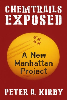 Chemtrails Exposed: A New Manhattan Project by Peter a. Kirby book cover