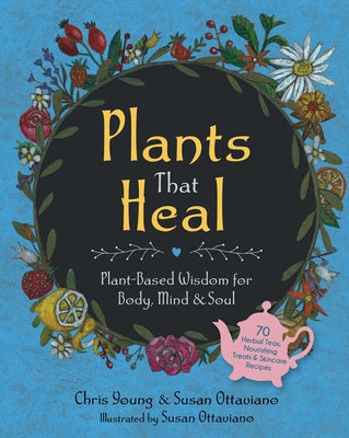 Plants That Heal: Plant-Based Wisdom for Body, Mind & Soul by Chris Young book cover