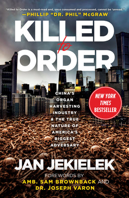 Book cover of Killed to Order: China's Organ Harvesting Industry and the True Nature of America's Biggest Adversary by Jekielek, Jan