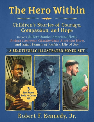 Hero Within: Children's Stories of Courage, Compassion, and Hope (Boxed Set): Includes Robert Smalls: American Hero, Joshua Lawrence Chamberlain: Amer by Robert F., Jr. Kennedy book cover