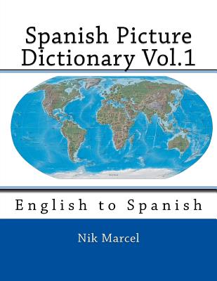 Spanish Picture Dictionary Vol.1: English to Spanish by Marcel, Nik book cover
