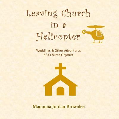 Leaving Church in a Helicopter by Madonna Jordan Brownlee book cover