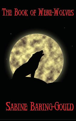 The Book of Were-Wolves: A Study of Lycanthropy in History and Folklore by Sabine Baring-Gould book cover