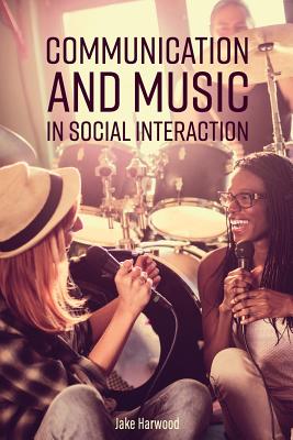 Communication and Music in Social Interaction by Jake Harwood book cover