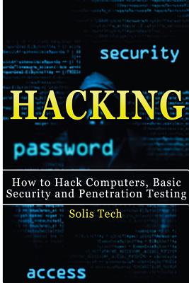 Hacking: How to Hack Computers, Basic Security and Penetration Testing by Solis Tech book cover