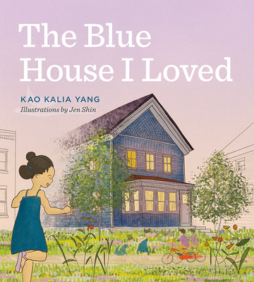 Book cover of The Blue House I Loved by Yang, Kao Kalia