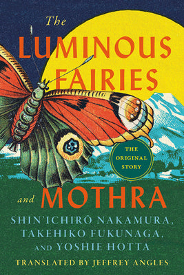 Book cover of The Luminous Fairies and Mothra by Fukunaga, Takehiko