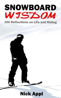 Snowboard Wisdom: 100 Reflections on Life and Riding by Nick Appl book cover