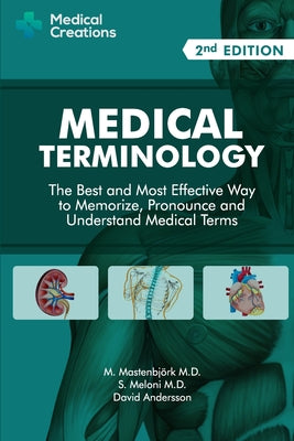 Medical Terminology: The Best and Most Effective Way to Memorize, Pronounce and Understand Medical Terms: Second Edition by Mastenbj book cover