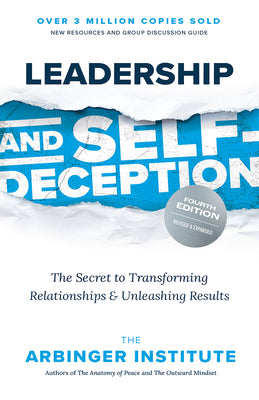 Leadership and Self-Deception, Fourth Edition: The Secret to Transforming Relationships and Unleashing Results by Arbinger Institute book cover