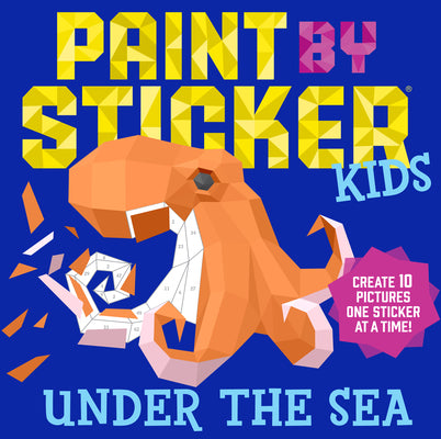 Book cover of Paint by Sticker Kids: Under the Sea: Create 10 Pictures One Sticker at a Time! by Workman Publishing