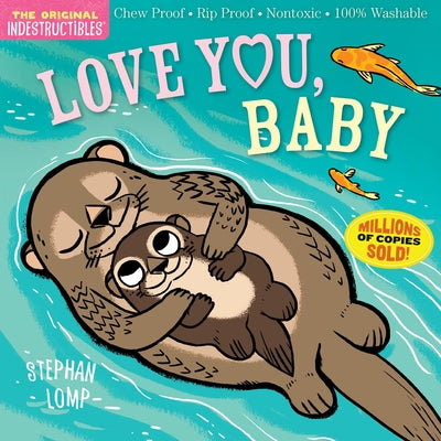 Book cover of Indestructibles: Love You, Baby: Chew Proof - Rip Proof - Nontoxic - 100% Washable (Book for Babies, Newborn Books, Safe to Chew) by Lomp, Stephan