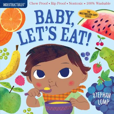 Book cover of Indestructibles: Baby, Let's Eat!: Chew Proof - Rip Proof - Nontoxic - 100% Washable (Book for Babies, Newborn Books, Safe to Chew) by Lomp, Stephan