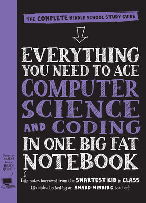 Everything You Need to Ace Computer Science and Coding in One Big Fat Notebook: The Complete Middle School Study Guide (Big Fat Notebooks) by Workman Publishing book cover