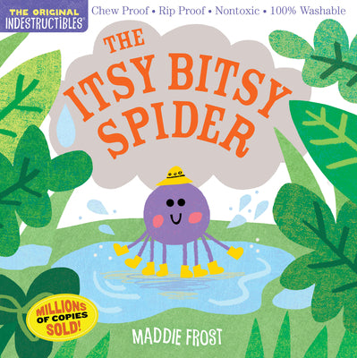 Book cover of Indestructibles: The Itsy Bitsy Spider: Chew Proof - Rip Proof - Nontoxic - 100% Washable (Book for Babies, Newborn Books, Safe to Chew) by Frost, Maddie