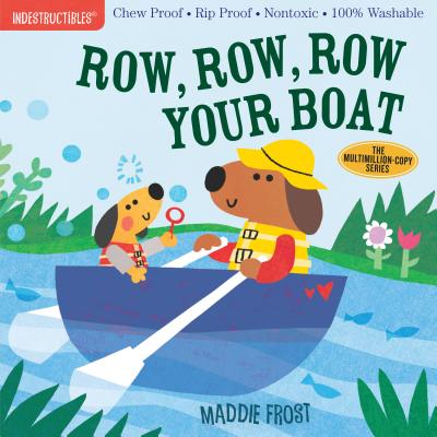 Book cover of Indestructibles: Row, Row, Row Your Boat: Chew Proof - Rip Proof - Nontoxic - 100% Washable (Book for Babies, Newborn Books, Safe to Chew) by Frost, Maddie