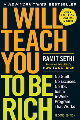 Book cover of I Will Teach You to Be Rich: No Guilt. No Excuses. Just a 6-Week Program That Works (Second Edition) by Sethi, Ramit