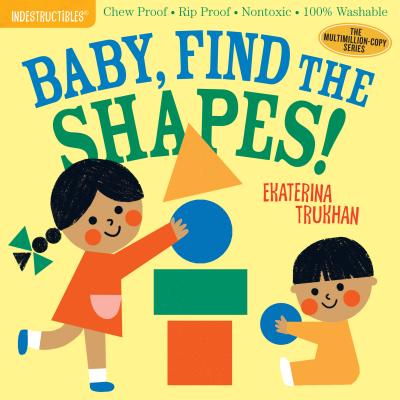 Book cover of Indestructibles: Baby, Find the Shapes!: Chew Proof - Rip Proof - Nontoxic - 100% Washable (Book for Babies, Newborn Books, Safe to Chew) by Trukhan, Ekaterina