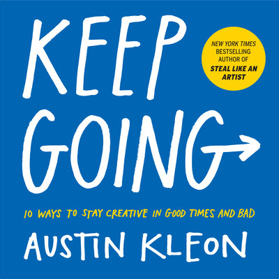 Keep Going: 10 Ways to Stay Creative in Good Times and Bad by Kleon, Austin book cover