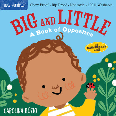 Book cover of Indestructibles: Big and Little: A Book of Opposites: Chew Proof - Rip Proof - Nontoxic - 100% Washable (Book for Babies, Newborn Books, Safe to Chew) by B