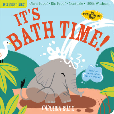 Book cover of Indestructibles: It's Bath Time!: Chew Proof - Rip Proof - Nontoxic - 100% Washable (Book for Babies, Newborn Books, Safe to Chew) by B
