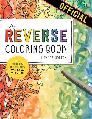 Book cover of The Reverse Coloring Book(tm): The Book Has the Colors, You Draw the Lines! by Norton, Kendra