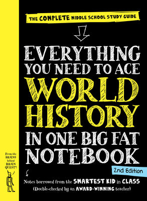 Book cover of Everything You Need to Ace World History in One Big Fat Notebook, 2nd Edition: The Complete Middle School Study Guide by Workman Publishing