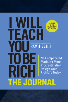 Book cover of I Will Teach You to Be Rich: The Journal: No Complicated Math. No More Procrastinating. Design Your Rich Life Today. by Sethi, Ramit