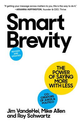 Book cover of Smart Brevity: The Power of Saying More with Less (Revised and Updated) by Vandehei, Jim