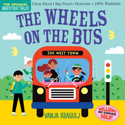 Book cover of Indestructibles: The Wheels on the Bus: Chew Proof - Rip Proof - Nontoxic - 100% Washable (Book for Babies, Newborn Books, Safe to Chew) by Kragulj, Vanja