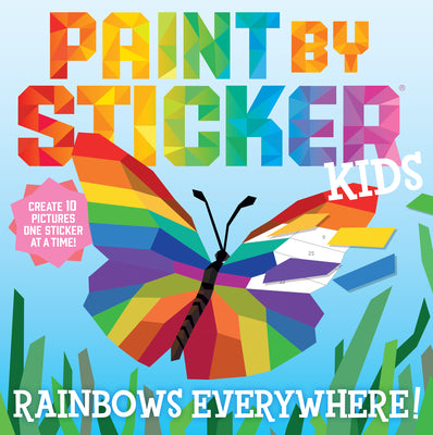 Book cover of Paint by Sticker Kids: Rainbows Everywhere!: Create 10 Pictures One Sticker at a Time! by Workman Publishing