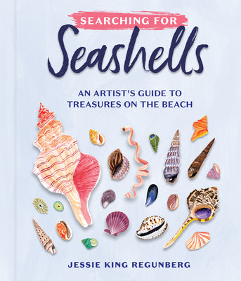 Searching for Seashells: An Artist's Guide to Treasures on the Beach by Jessie King Regunberg book cover