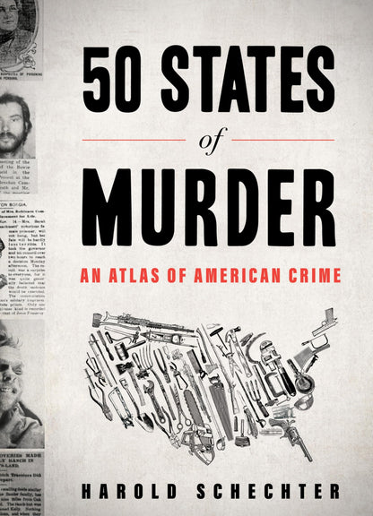Book cover of 50 States of Murder: An Atlas of American Crime by Schechter, Harold