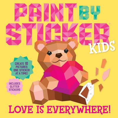 Paint by Sticker Kids (Official): Love Is Everywhere!: Create 10 Pictures One Sticker at a Time! Includes Glitter Stickers by Workman Publishing book cover