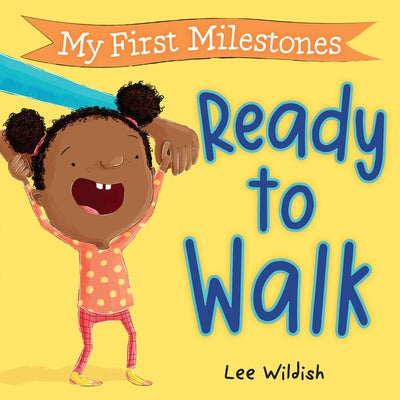 Book cover of My First Milestones: Ready to Walk by Wildish, Lee
