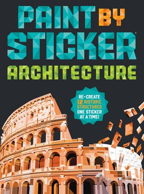 Paint by Sticker (Official): Architecture: Re-Create 12 Historic Structures One Sticker at a Time! by Workman Publishing book cover