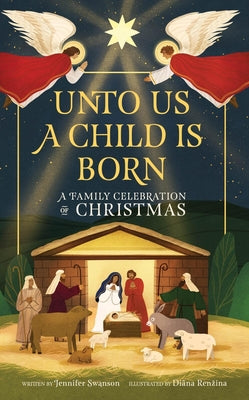 Unto Us a Child Is Born: A Family Celebration of Christmas by Jennifer Swanson book cover