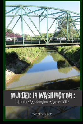 Book cover of Murder in Washington: Notorious Crime Sites: The Topography of Evil by Vickers, Marques