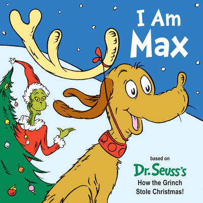 Book cover of I Am Max: Based on Dr. Seuss's How the Grinch Stole Christmas! by Holm, Astrid