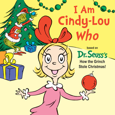 I Am Cindy-Lou Who: Based on Dr. Seuss's How the Grinch Stole Christmas! by Tish Rabe book cover